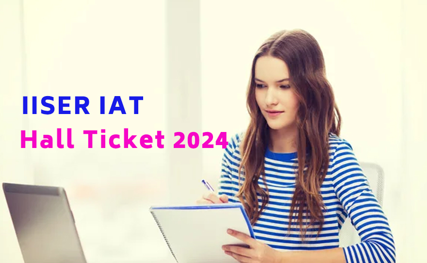 IISER IAT Hall Ticket 2024 Released at iiseradmission.in Steps to