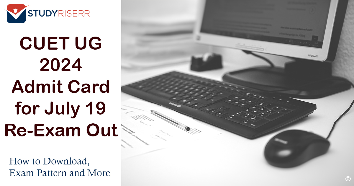 CUET UG 2024 Admit Card for July 19 Re-Exam Out How to Download, Exam Pattern