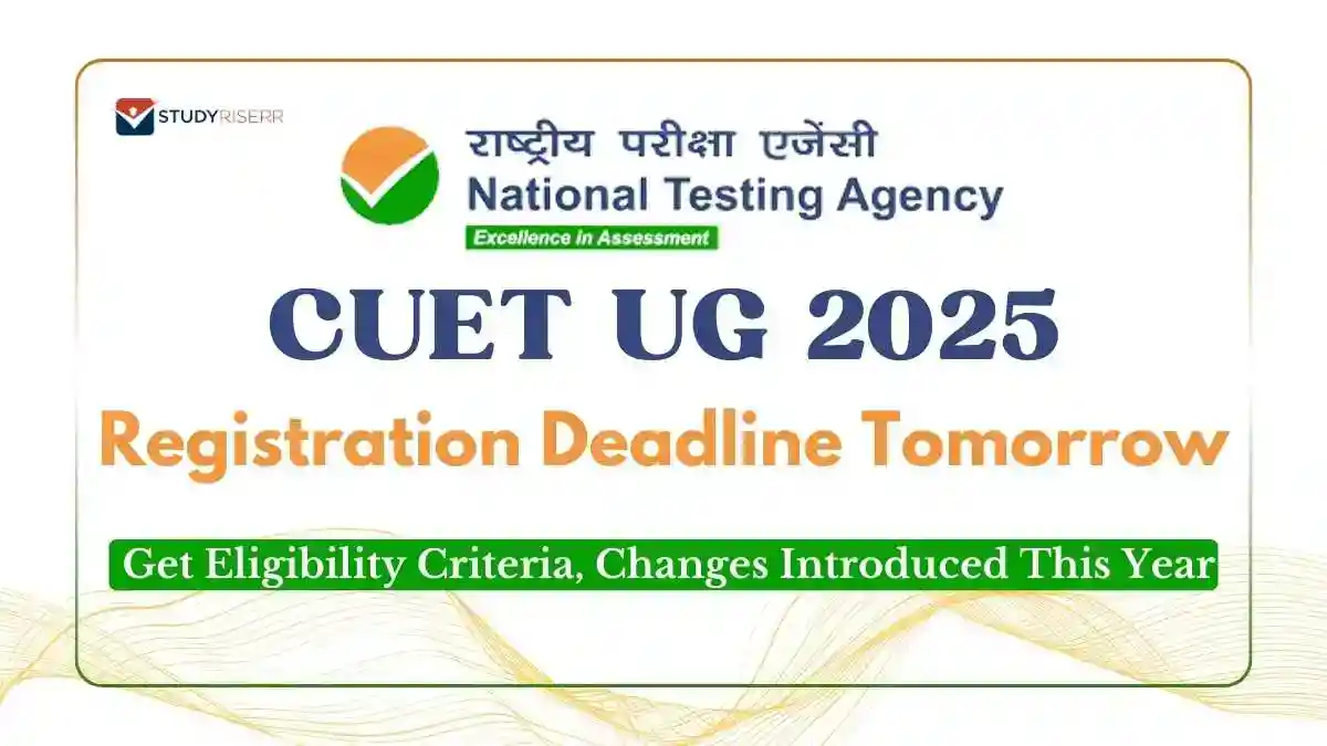 CUET UG 2025 Registration Deadline Tomorrow: Get Eligibility Criteria, Changes Introduced This Year