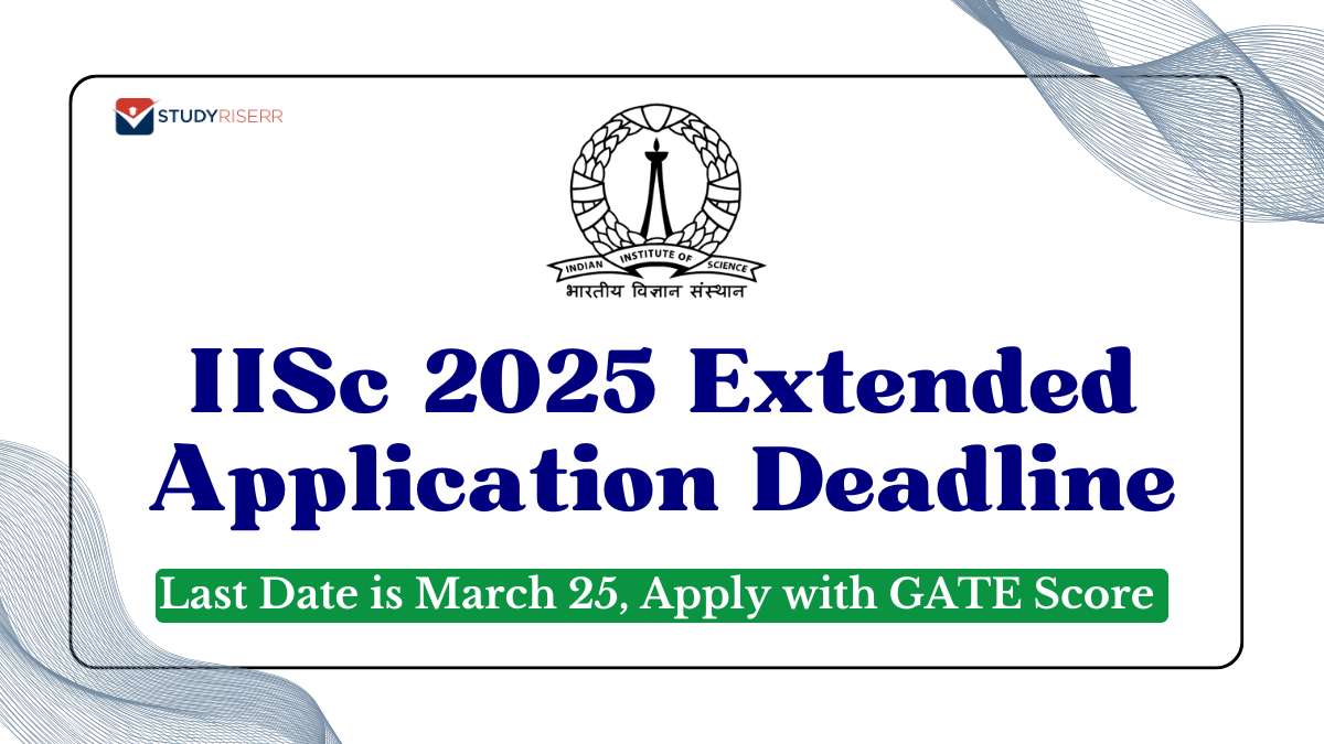 IISc 2025 Extended Application Deadline: Last Date is March 25, Apply with GATE Score