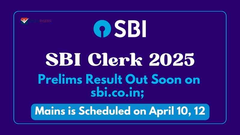 SBI Clerk Prelims Result 2025 Out Soon on sbi.co.in; Mains is Scheduled on April 10, 12