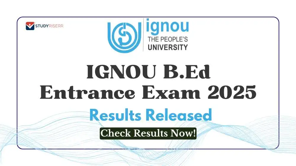 IGNOU B.Ed Entrance Exam 2025 Results Released at ignou.ac.in; Check Results Now!