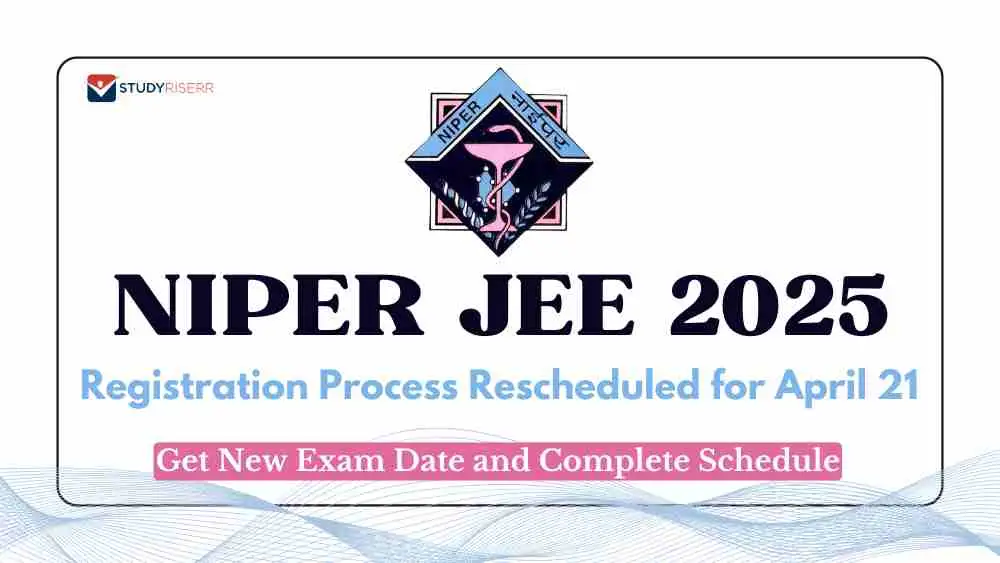 NIPER JEE 2025 Registration Process Rescheduled for April 21; Get New Exam Date and Complete Schedule