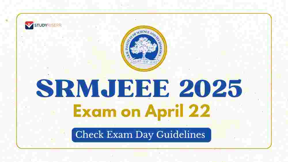 SRMJEEE 2025 Exam on April 22; Check Exam Day Guidelines