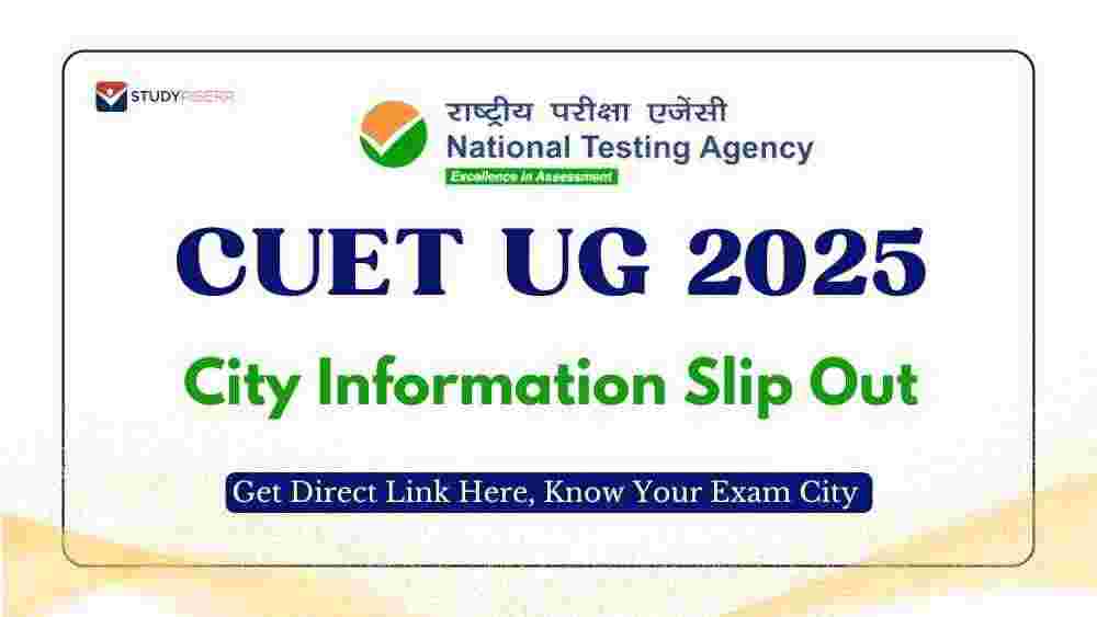 CUET UG 2025 City Information Slip Out: Get Direct Link Here, Know Your Exam City