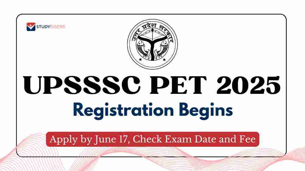 UPSSSC PET 2025 Registration Begins at upsssc.gov.in: Apply by June 17, Check Exam Date and Fee