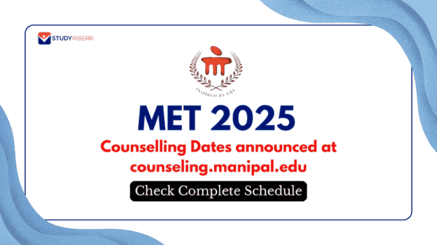 MET 2025 Counselling Dates announced at counseling.manipal.edu: Check Complete Schedule