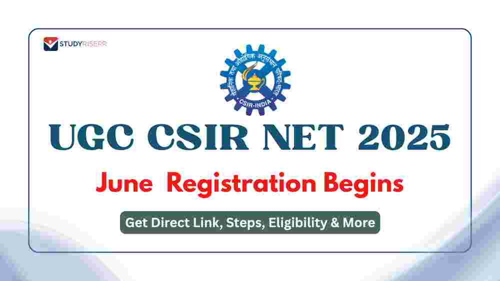 UGC CSIR NET June 2025 Registration Begins at csirnet.nta.ac.in: Get Direct Link, Steps, Eligibility, Important Dates, Fees