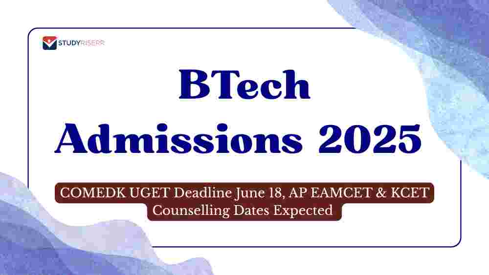 BTech Admissions 2025: COMEDK UGET Deadline June 18, AP EAMCET & KCET Counselling Dates Expected