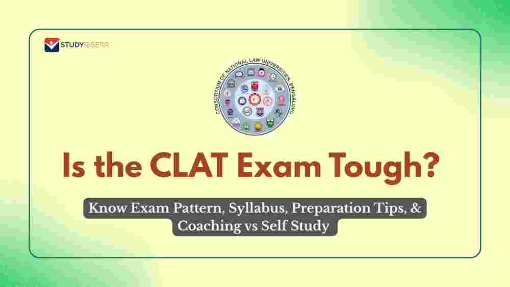 Is the CLAT Exam Tough? Exam Pattern, Syllabus, Preparation Tips, Coaching vs Self Study