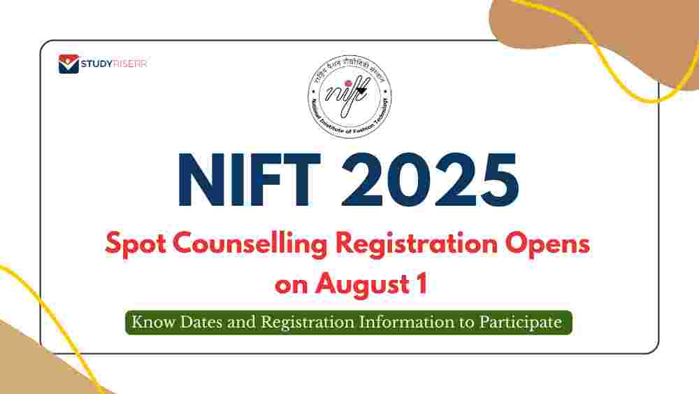 NIFT 2025 Spot Counselling Registration Opens on August 1; Know Dates and Registration Information to Participate