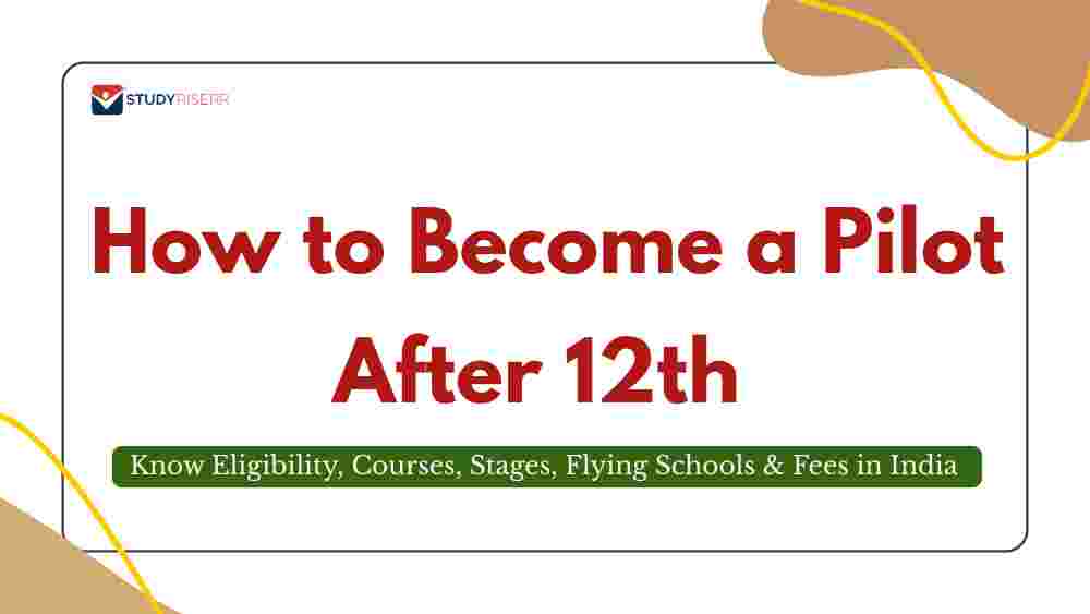 How to Become a Pilot After 12th; Know Eligibility, Courses, Stages, Flying Schools and Fees in India