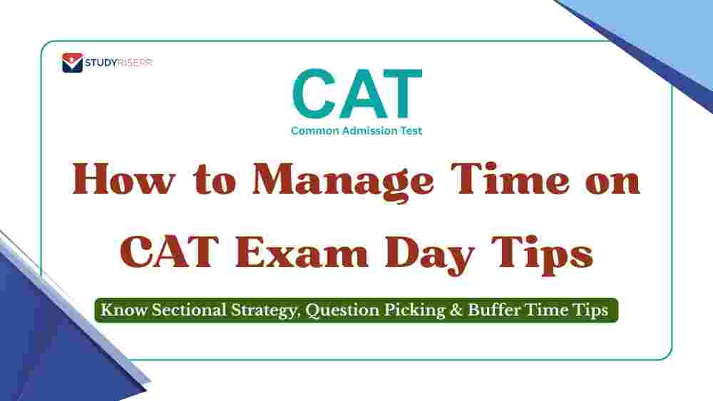 How to Manage Time on CAT Exam Day Tips: Sectional Strategy, Question Picking & Buffer Time Tips