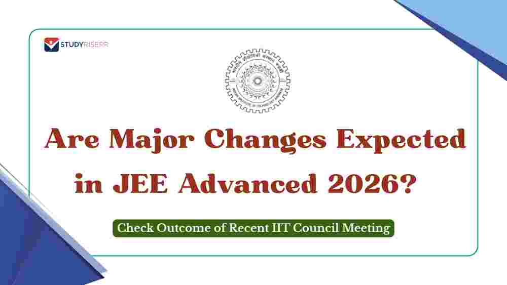 Are Major Changes Expected in JEE Advanced 2026? Check Outcome of Recent IIT Council Meeting