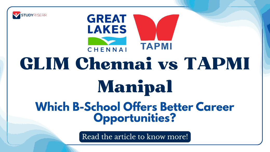 GLIM Chennai vs TAPMI Manipal: Which B-School Offers Better Opportunities?