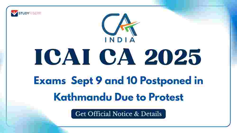 ICAI CA Exams 2025 Sept 9 and 10 Postponed in Kathmandu Due to Protest; Get Official Notice and Details