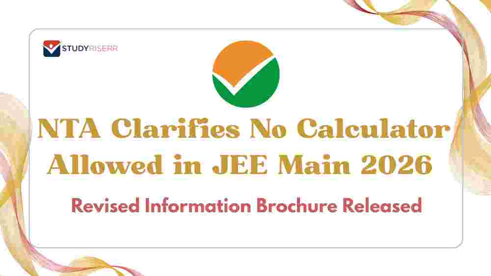 NTA Clarifies No Calculator Allowed in JEE Main 2026: Revised Information Brochure Released; Check Details