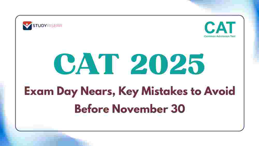 Mistakes to Avoid Before CAT 2025 Exam on Nov 30: Plan the Last Days Wisely