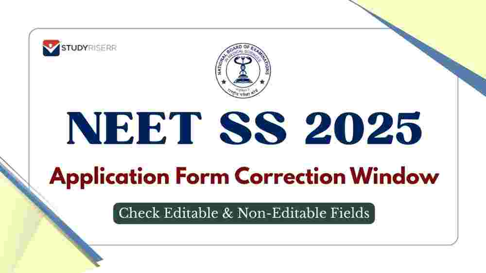 NEET SS 2025 Final Application Form Correction to be Close Tomorrow: Check Editable and Non-Editable Fields