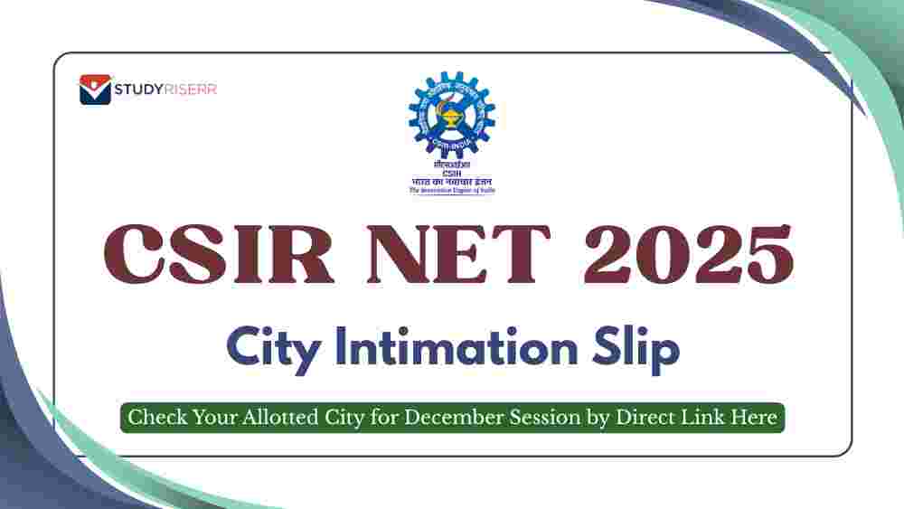 CSIR NET City Intimation Slip 2025 Released: Check Your Allotted City for December Session by Direct Link Here