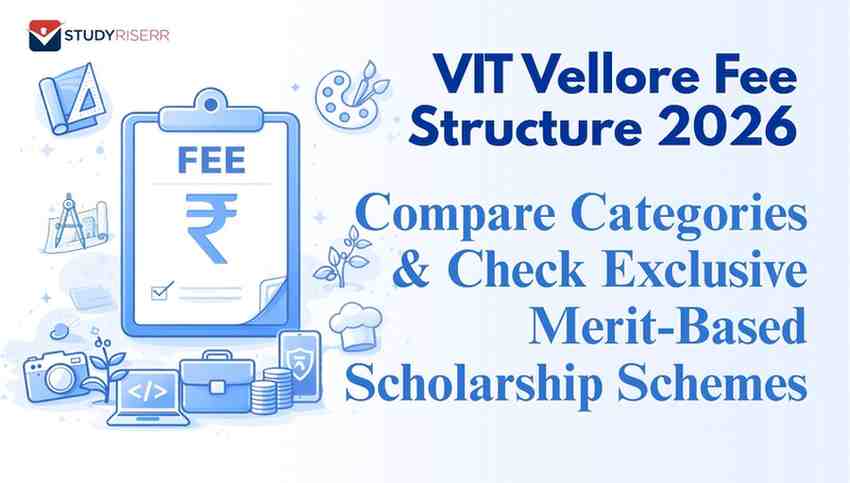 VIT Vellore Fee Structure 2026: Compare Categories & Check Exclusive Merit-Based Scholarship Schemes