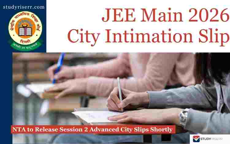 JEE Main 2026 Advanced City Intimation Slip Out @jeemain.nta.nic.in: NTA to Release Session 2 Admit Card Next