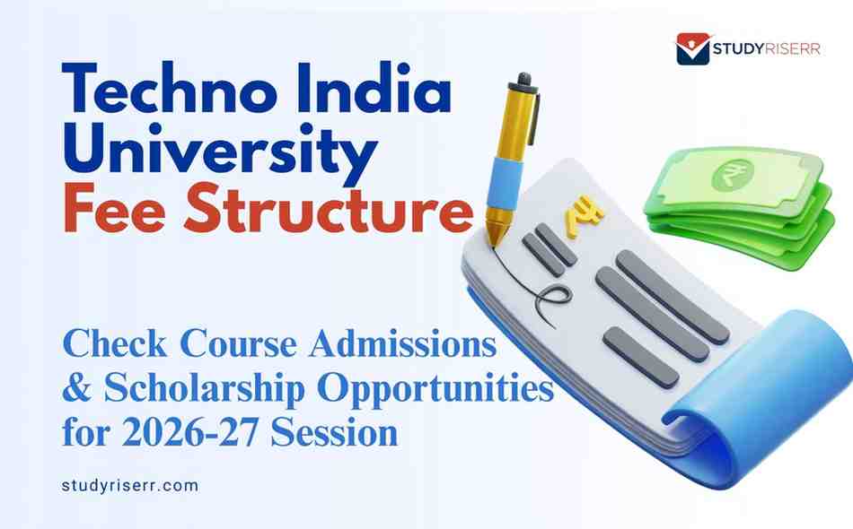 Techno India University Kolkata Fee Structure: Check Course Admissions & Scholarship Opportunities for 2026-27 Session