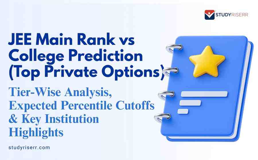 JEE Main Rank vs College Prediction (Top Private Options): Tier-Wise Analysis, Expected Percentile Cutoffs & Key Institution Highlights