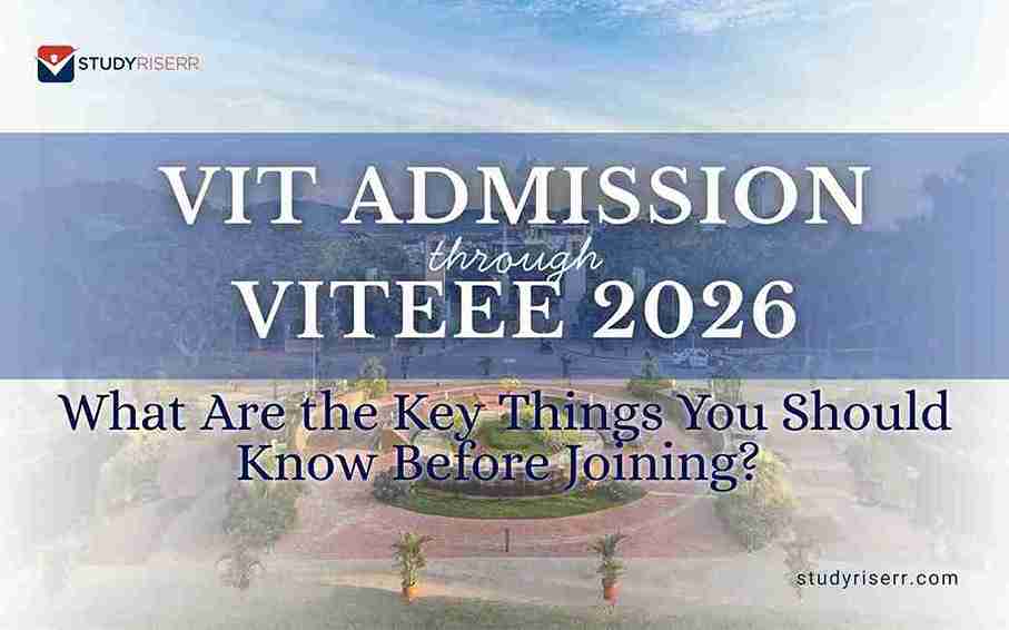 VIT Admission Through VITEEE 2026: What Are the Key Things You Should Know Before Joining?
