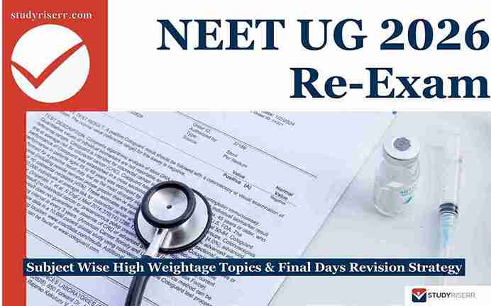 NEET UG 2026 Re-Exam: Subject Wise High Weightage Topics & Final Days Revision Strategy